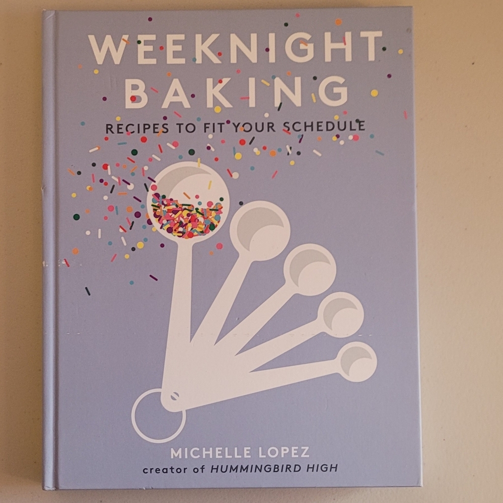 Cookbook WEEKNIGHT BAKING: Recipes to Fit Your Schedule by Michelle Lopez